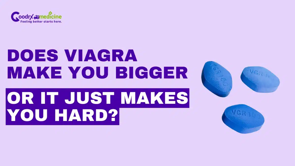 Does Viagra Make you Bigger or it just makes you hard