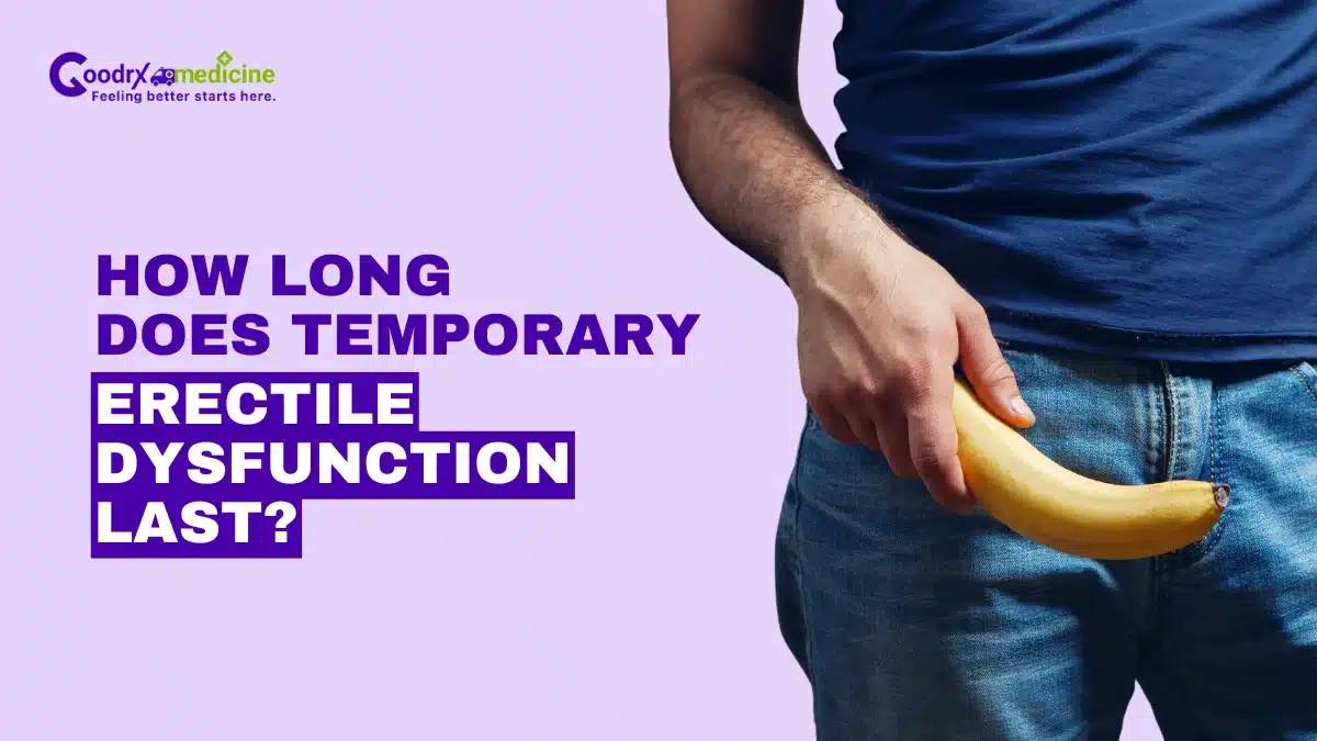 How long does temporary erectile dysfunction last?
