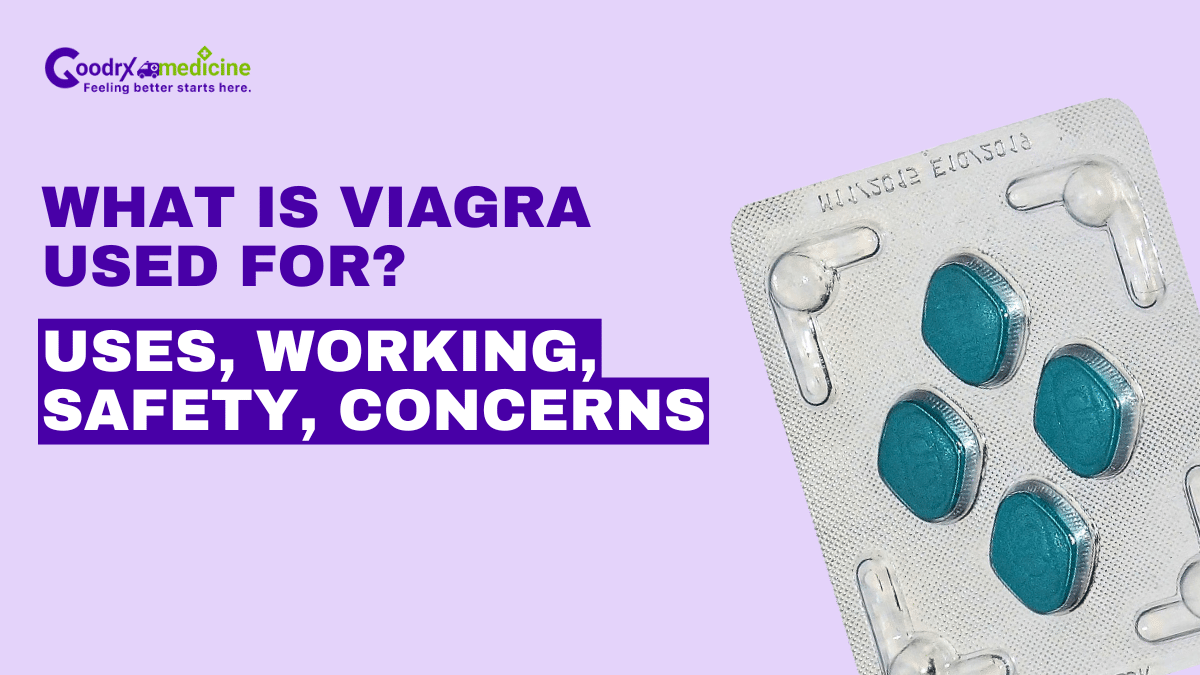 What Is Viagra Used for? Uses, Working, Safety, Concerns