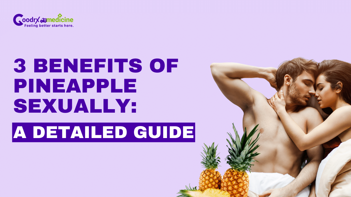3 Benefits of Pineapple Sexually: A Detailed Guide