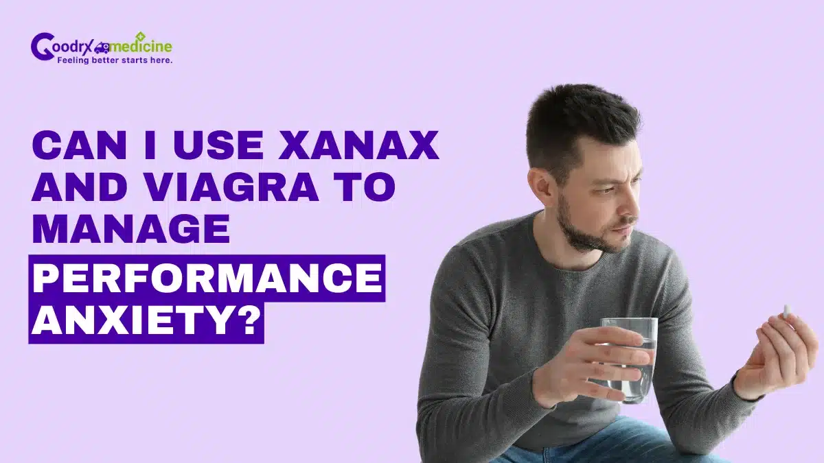 Can i use xanax and viagra to manage performance anxiety