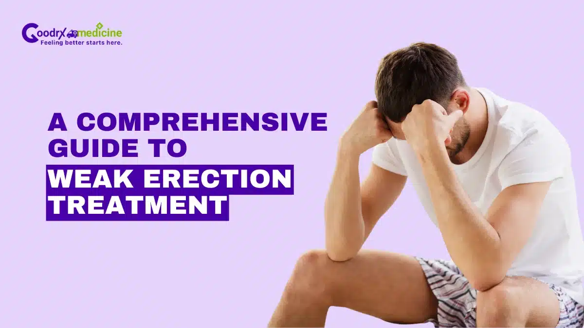 A Comprehensive guide to weak erection treatment