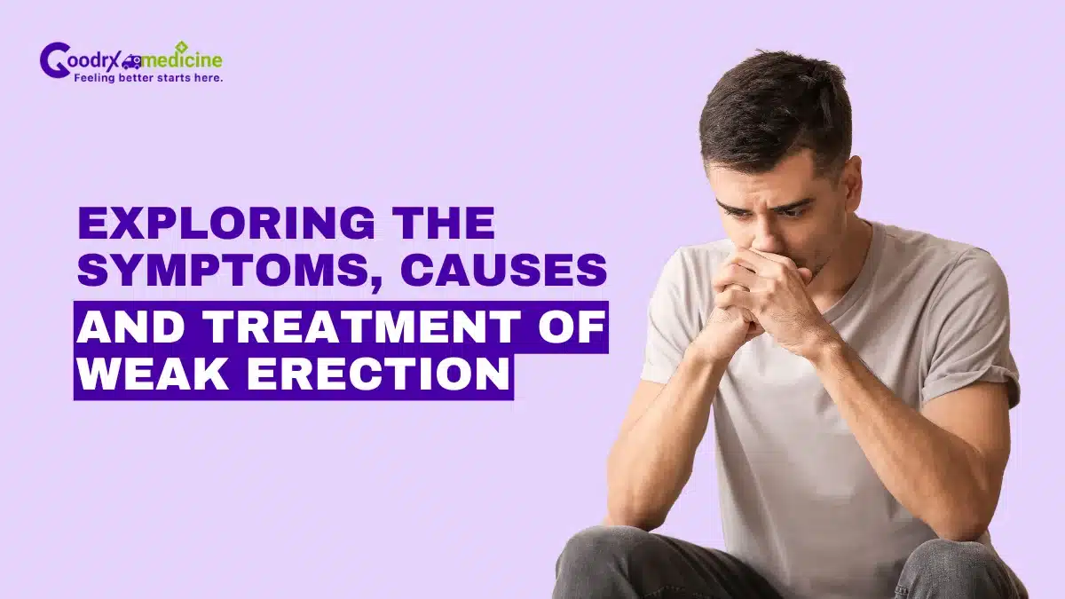 Exploring the symptoms, causes and treatment of weak erection