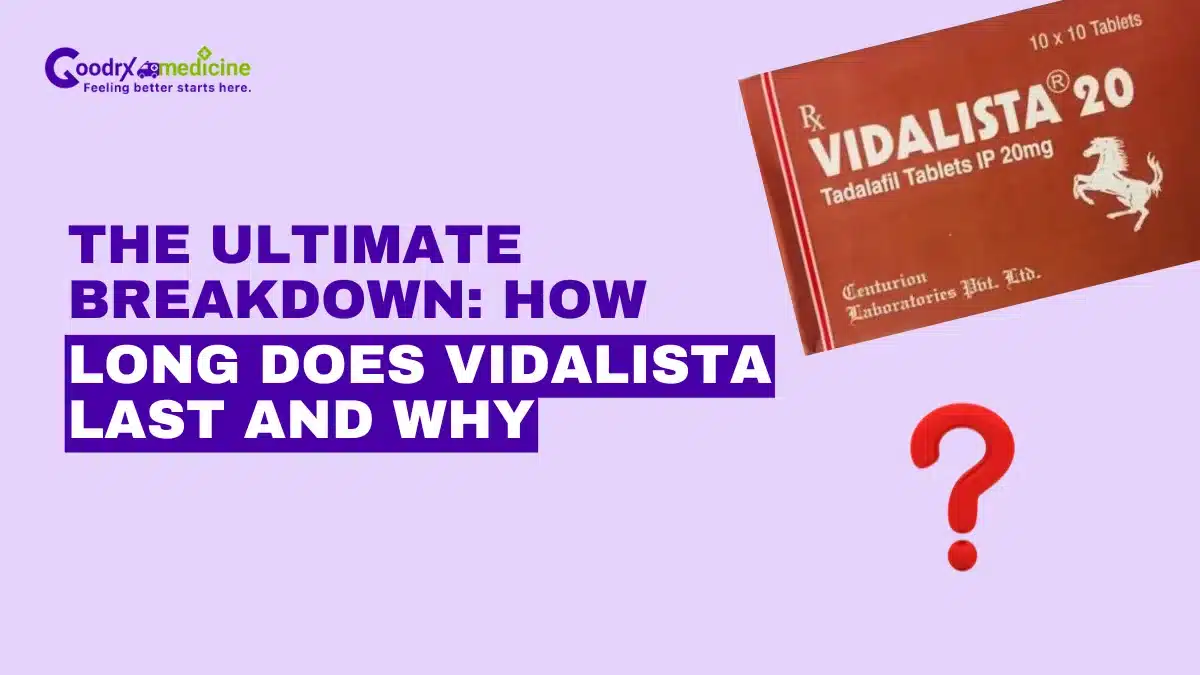 The ultimate breakdown: How long does vidalista last and why