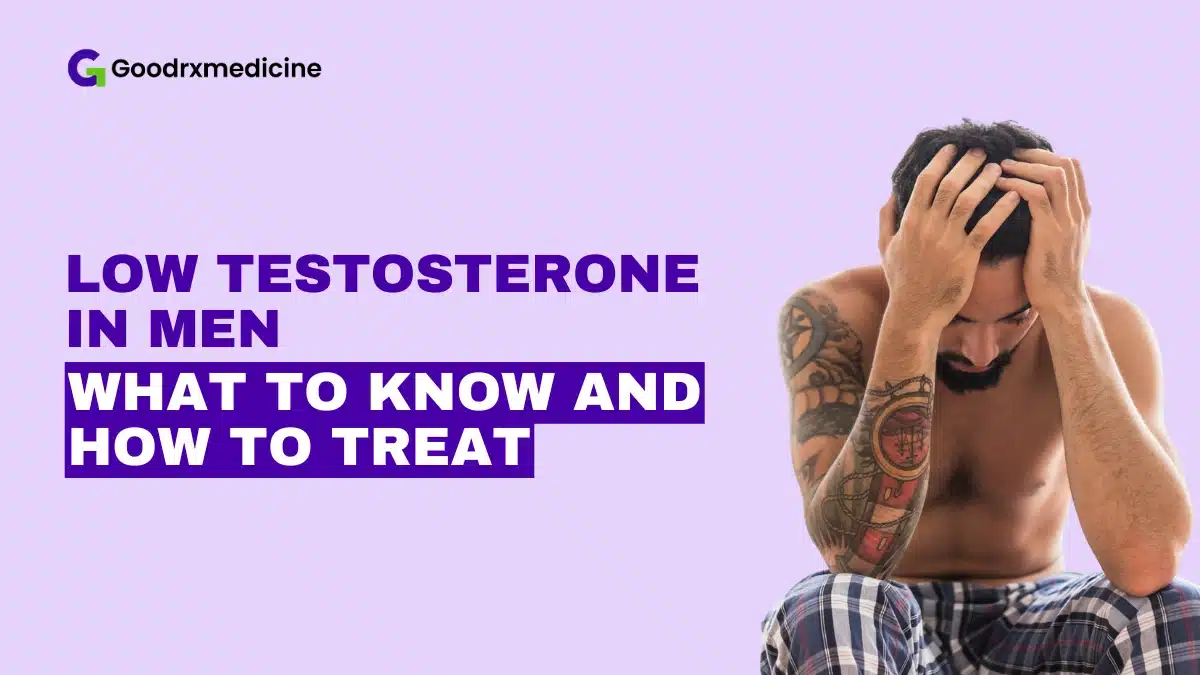 Low Testosterone in Men: What to Know and How to Treat