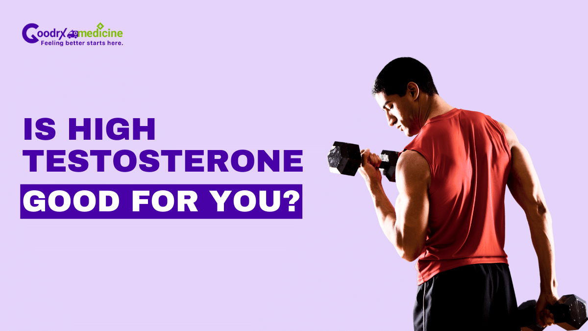 Is High Testosterone Good For You?