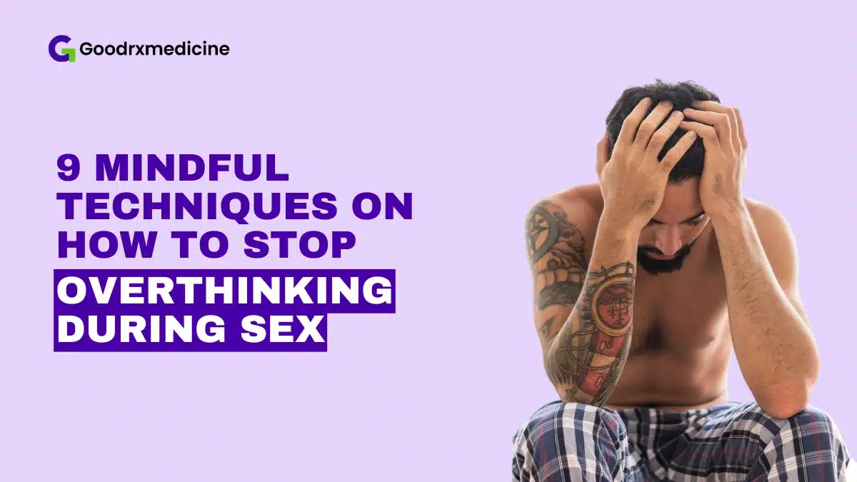 9 Mindful Techniques on How to Stop Overthinking During Sex