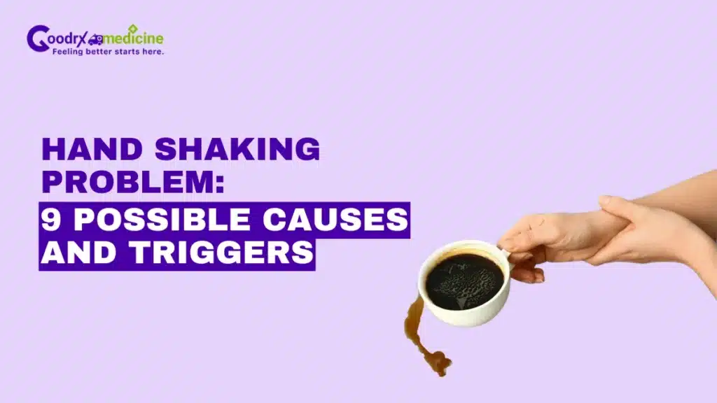 Hand Shaking Problem: 9 Possible Causes and Triggers