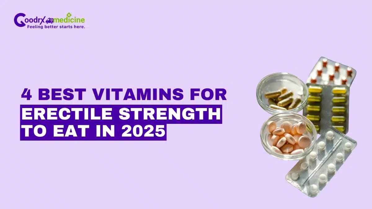 4 Best Vitamins for Erectile Strength