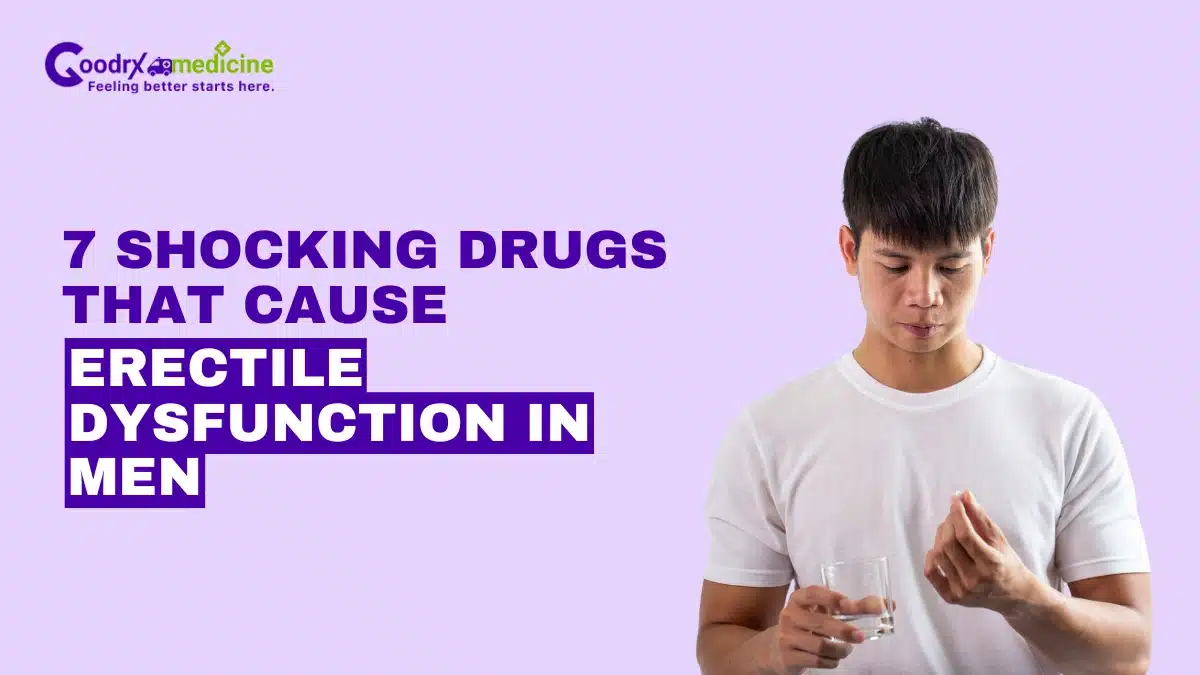 7 Shocking Drugs That Cause Erectile Dysfunction