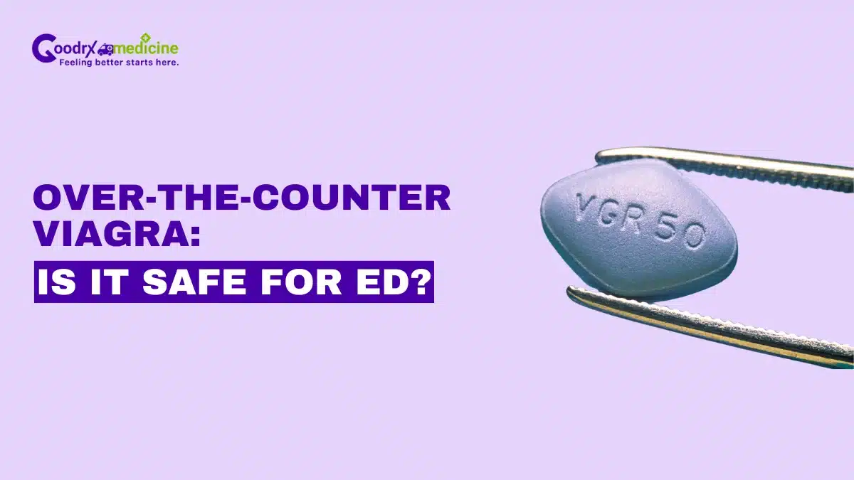 Over-the-counter Viagra: Is it Safe for ED?