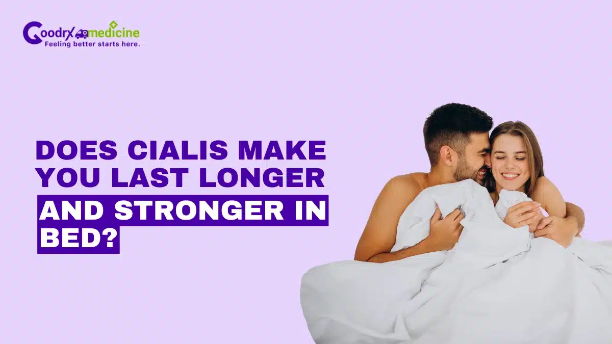 Does Cialis Make You Last Longer and Stronger in Bed