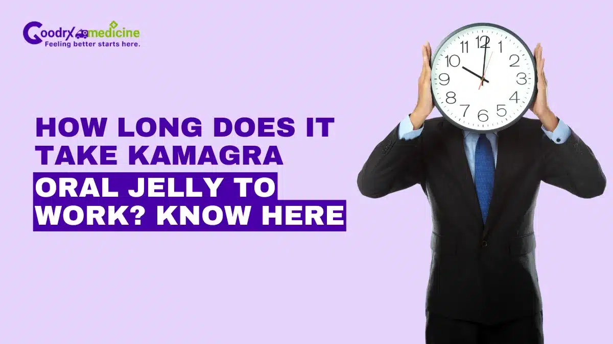 How Long Does it Take Kamagra Oral Jelly to Work? Know Here