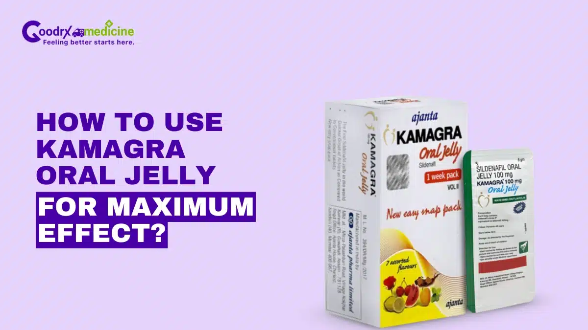 How to Use Kamagra Oral Jelly for Maximum Effect