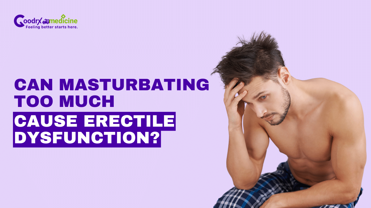 Can masturbating too much cause erectile dysfunction