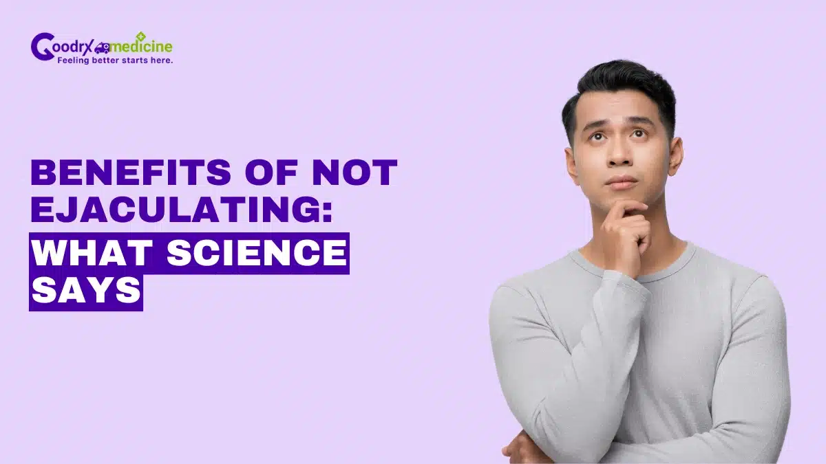 Benefits of Not Ejaculating: What Science Says