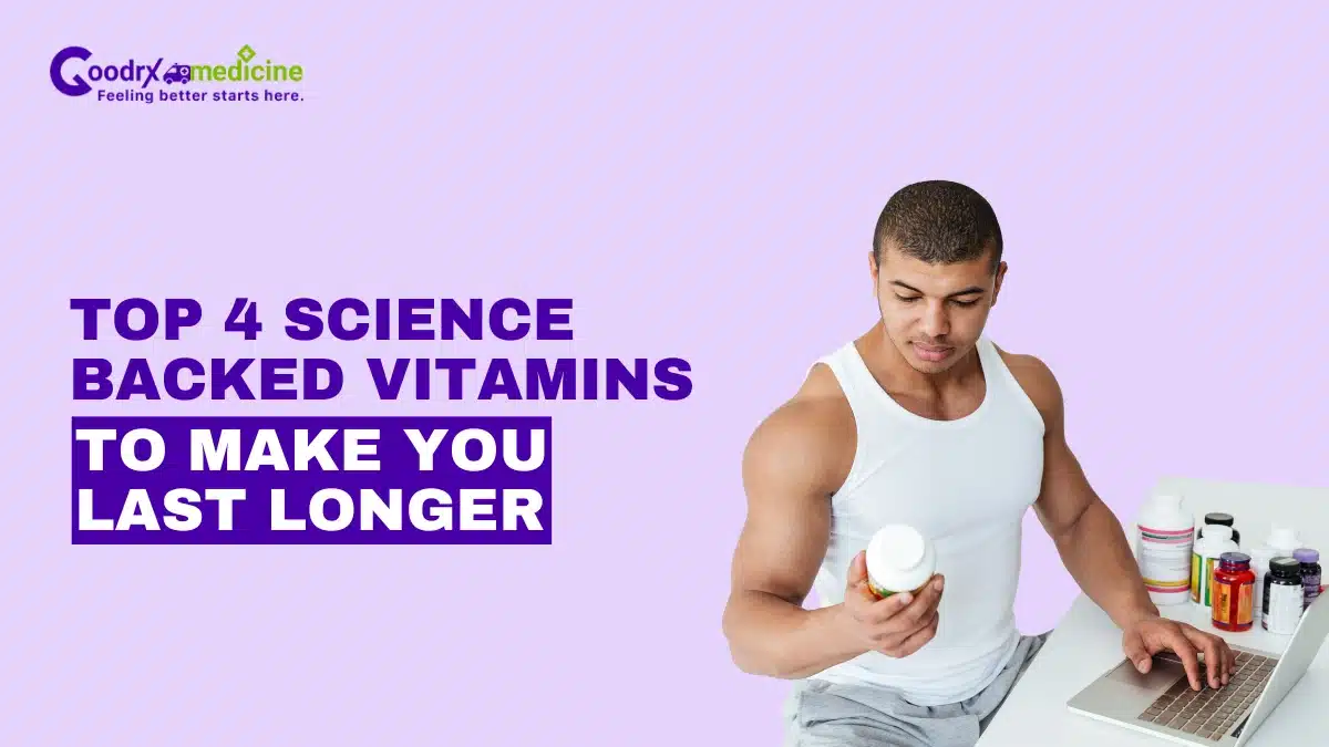 Top 4 Science-Backed Vitamins to Make You Last Longer
