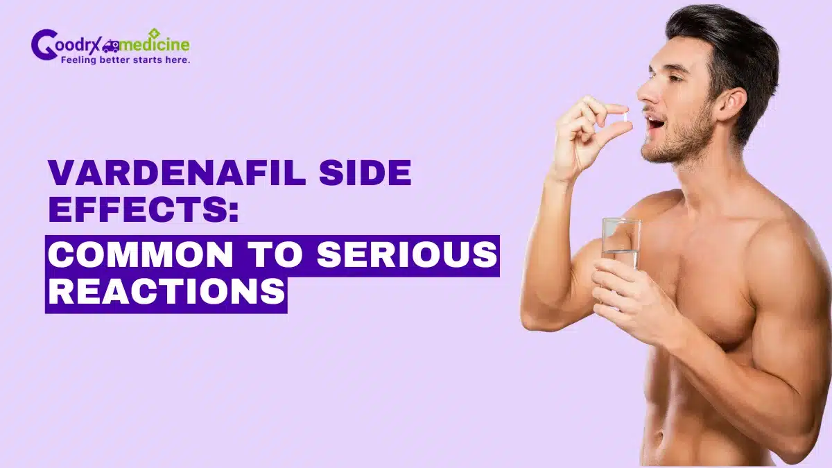 Vardenafil Side Effects: Common to Serious Reactions