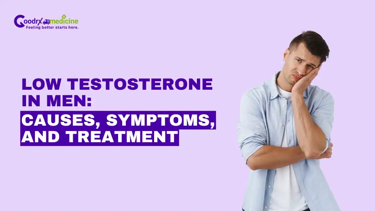 Low Testosterone in men: Causes, symptoms and treatment