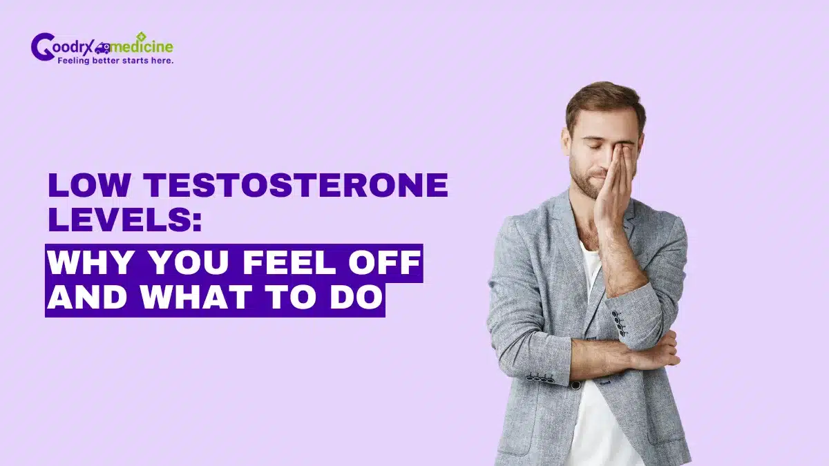 Low testosterone levels: Why you feel off and what to do