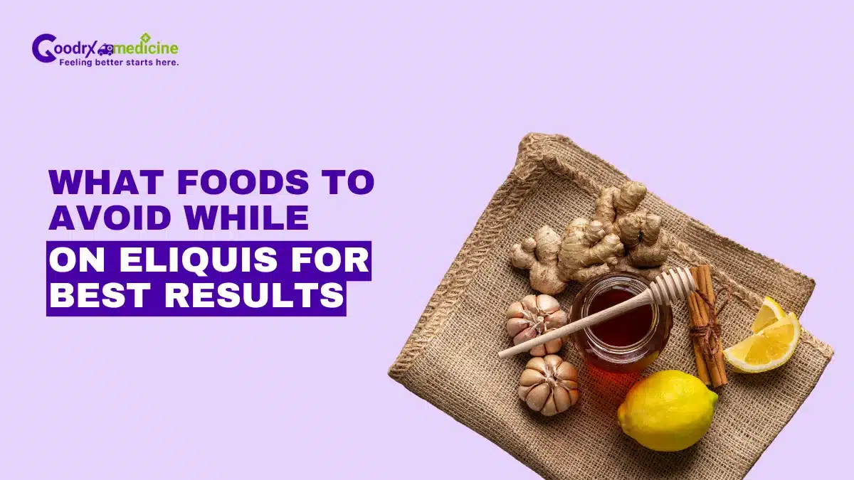 What foods to avoid while on eliquis for best results