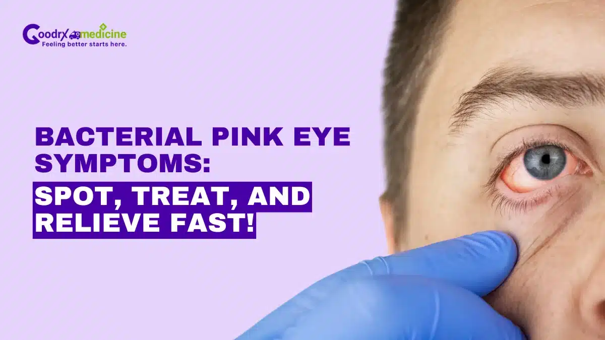 Bacterial Pink Eye Symptoms: Spot, Treat, and Relieve Fast!
