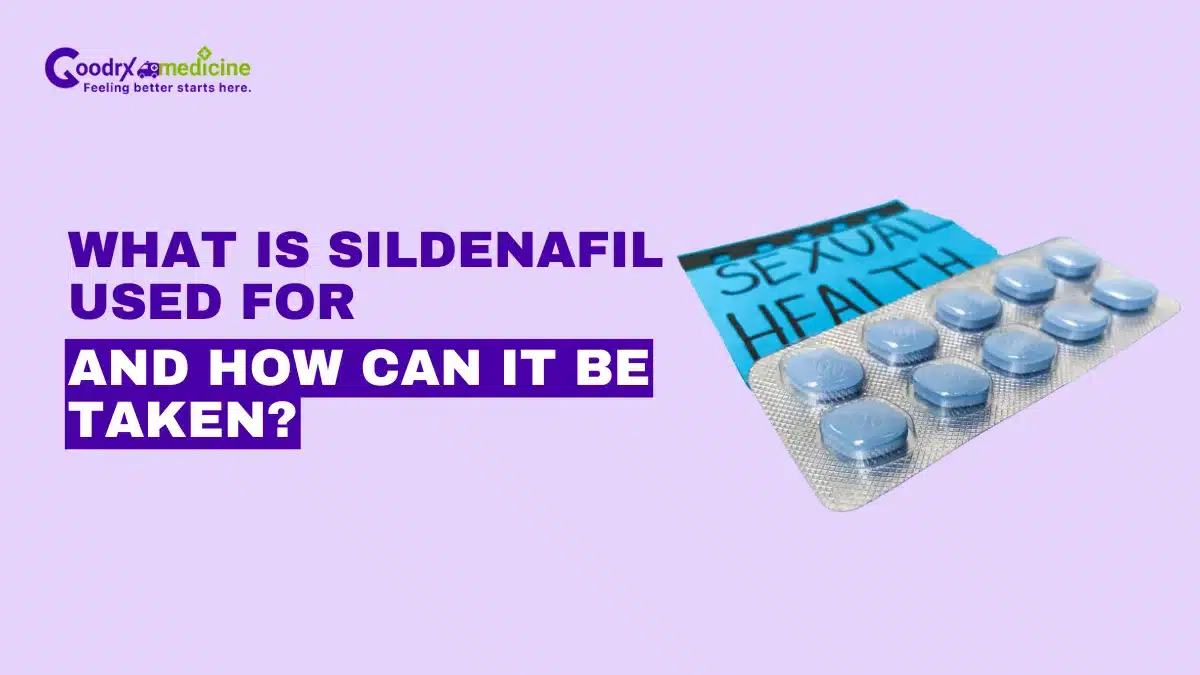 What is Sildenafil Used for and how can it be Taken?