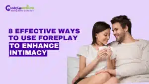 Effective Ways to Use Foreplay to Enhance Intimacy