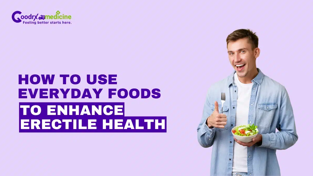 How to Use Everyday Foods to Enhance Erectile Health