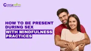 How to be Present During Sex with Mindfulness Practices