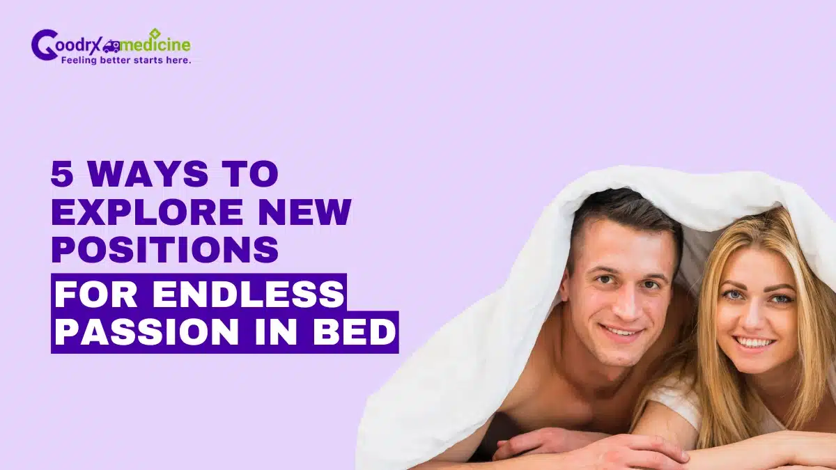 5 Ways to Explore New Positions for Endless Passion in Bed