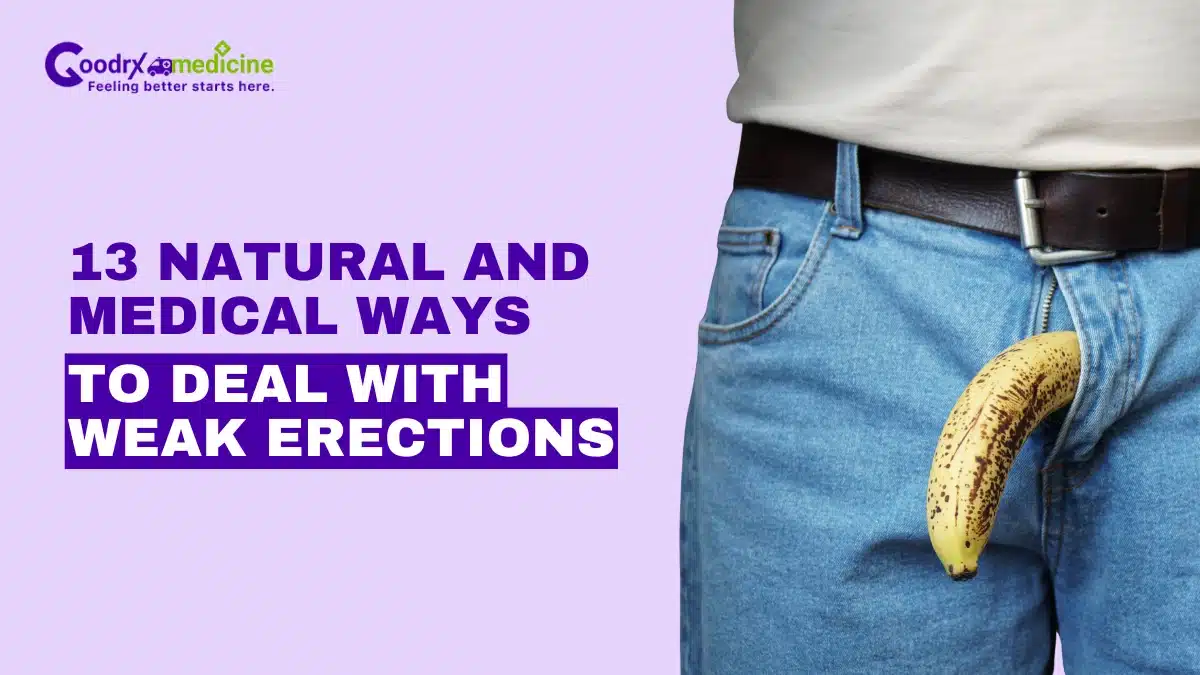 13 Natural and Medical Ways to Deal with Weak Erections