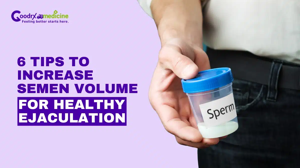 6 Tips to Increase Semen Volume for Healthy Ejaculation
