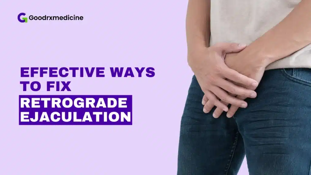 4 Effective Ways to Fix Retrograde Ejaculation