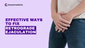 4 Effective Ways to Fix Retrograde Ejaculation